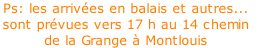 Ps: les arrivées en balais et autres... sont prévues vers 17 h au 14 chemin  de la Grange à Montlouis